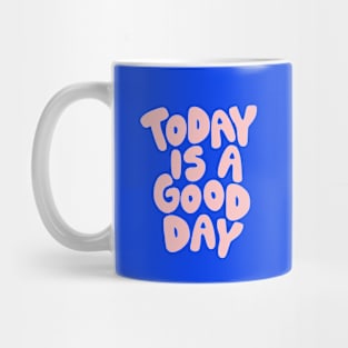 Today is a Good Day Mug